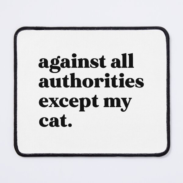 Item preview, Against all authorities except my cat designed and sold by weirdly weird.
