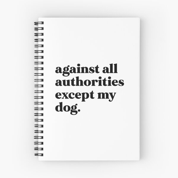Item preview, Against all authorities except my dog designed and sold by weirdly weird.