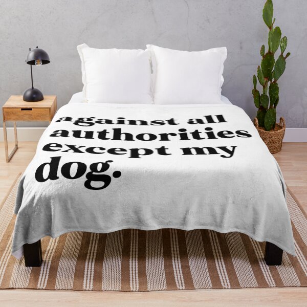 Item preview, Against all authorities except my dog designed and sold by weirdly weird.