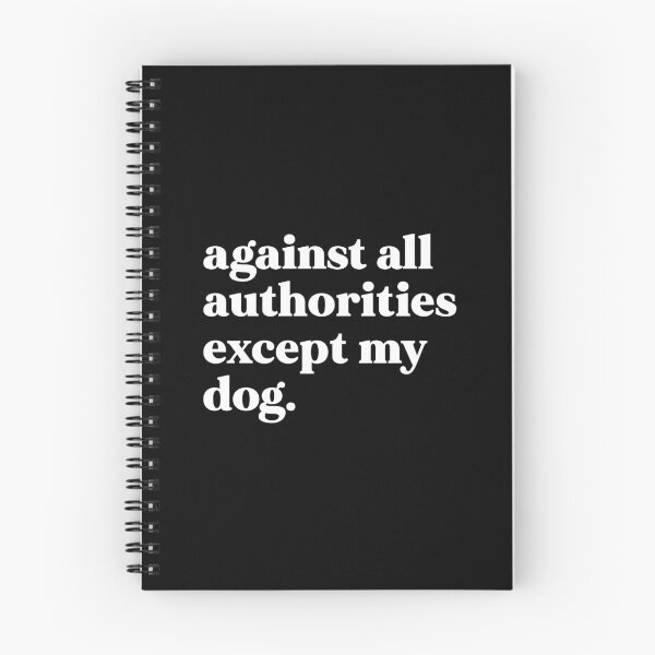 Item preview, Against all authorities except my dog designed and sold by weirdly weird.