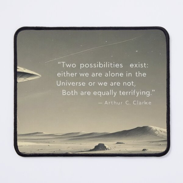 Item preview, “Two possibilities exist: either we are alone in the Universe or we are not. Both are equally terrifying.”  - Arthur C. Clarke designed and sold by eXtraHumans.