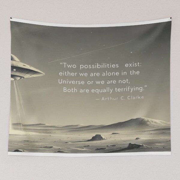 Item preview, “Two possibilities exist: either we are alone in the Universe or we are not. Both are equally terrifying.”  - Arthur C. Clarke designed and sold by eXtraHumans.