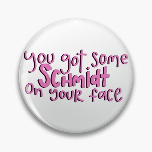 Item preview, You Got Some Schmidt On Your Face New Girl designed and sold by silverair.