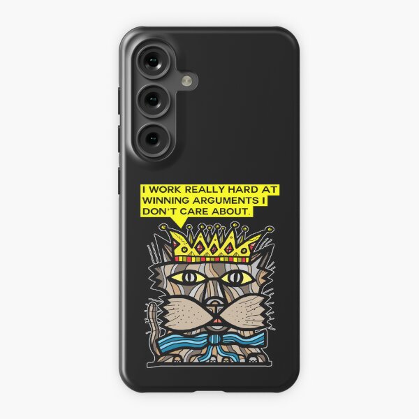 "I work really hard at winning arguments I don't care about." Samsung Galaxy Snap Case