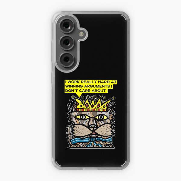 "I work really hard at winning arguments I don't care about." Samsung Galaxy Soft Case