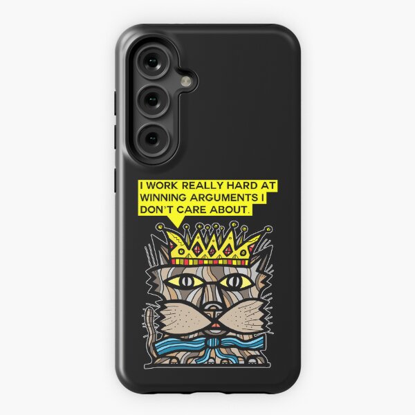 "I work really hard at winning arguments I don't care about." Samsung Galaxy Tough Case