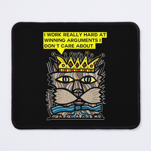 "I work really hard at winning arguments I don't care about." Mouse Pad