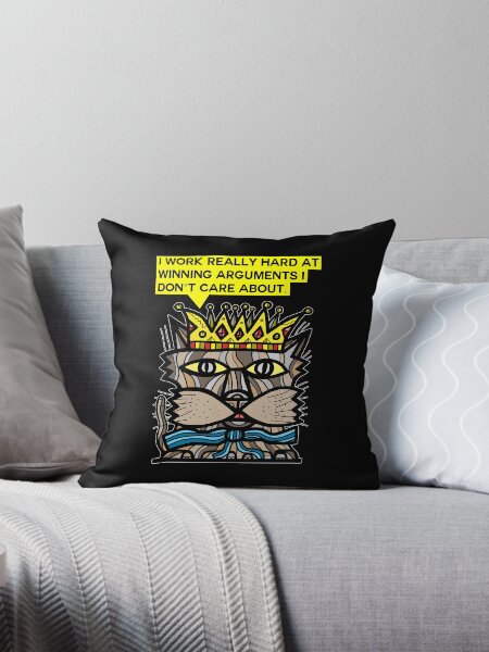 "I work really hard at winning arguments I don't care about." Throw Pillow