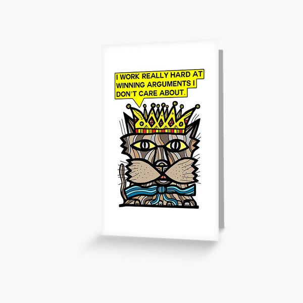 "I work really hard at winning arguments I don't care about." Greeting Card