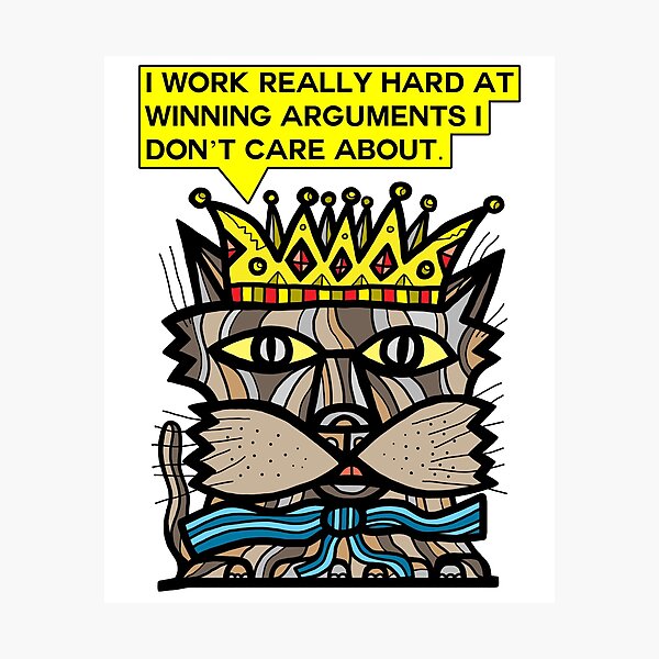 "I work really hard at winning arguments I don't care about." Photographic Print