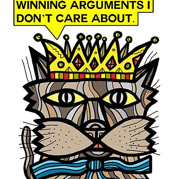 Artwork thumbnail, "I work really hard at winning arguments I don't care about." by 631art