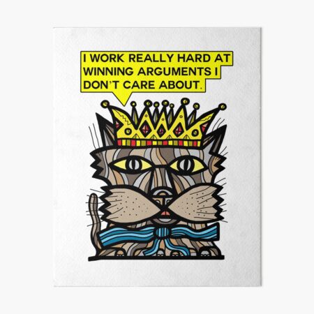 "I work really hard at winning arguments I don't care about." Art Board Print