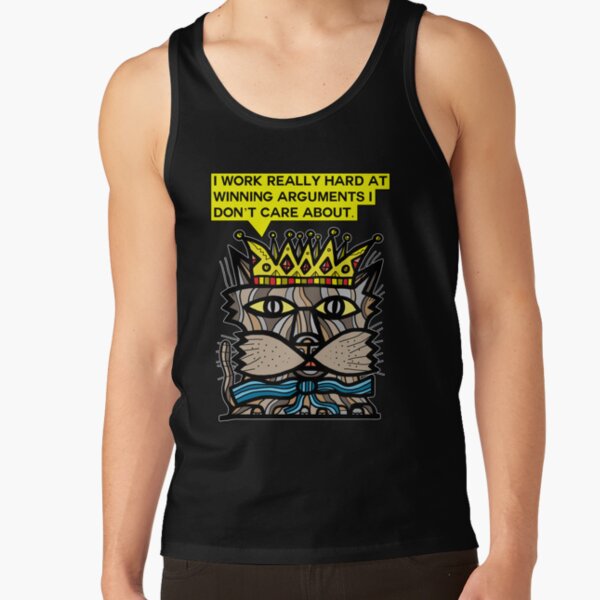 "I work really hard at winning arguments I don't care about." Tank Top