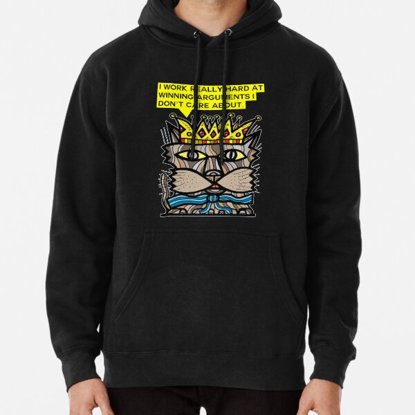 "I work really hard at winning arguments I don't care about." Pullover Hoodie