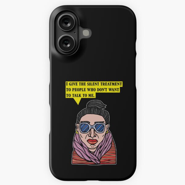 "I give the silent treatment to people who don't want to talk to me." iPhone Snap Case