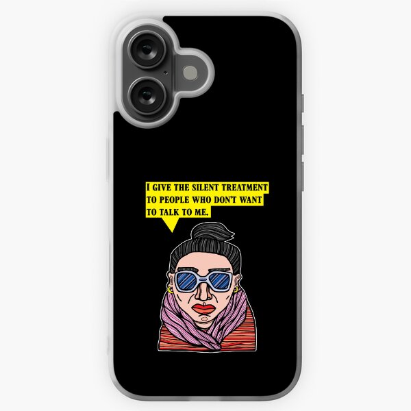 "I give the silent treatment to people who don't want to talk to me." iPhone Soft Case