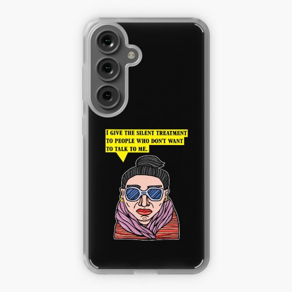 "I give the silent treatment to people who don't want to talk to me." Samsung Galaxy Soft Case