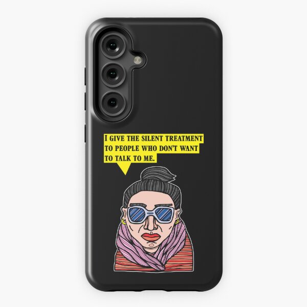 "I give the silent treatment to people who don't want to talk to me." Samsung Galaxy Tough Case