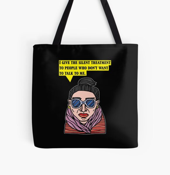 "I give the silent treatment to people who don't want to talk to me." All Over Print Tote Bag