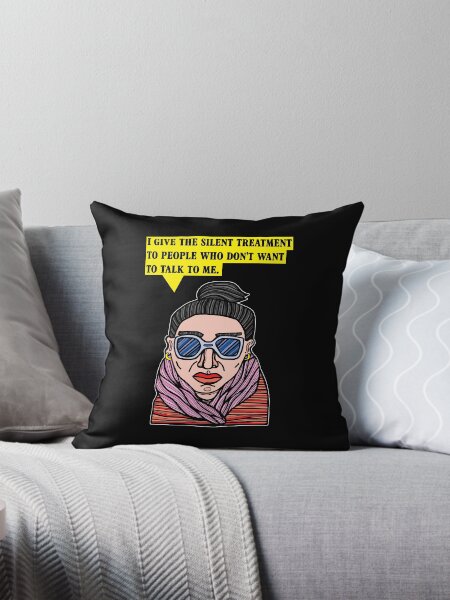 "I give the silent treatment to people who don't want to talk to me." Throw Pillow