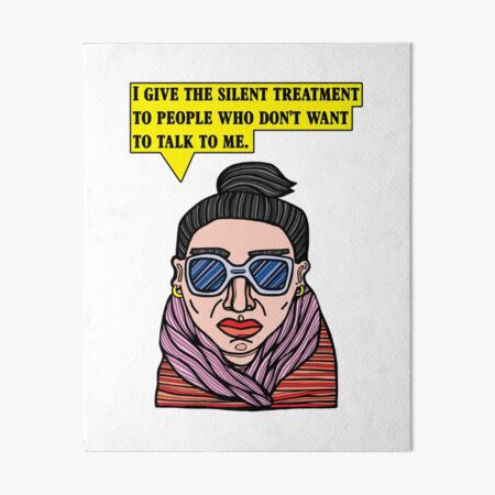 "I give the silent treatment to people who don't want to talk to me." Art Board Print