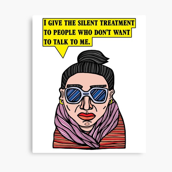 "I give the silent treatment to people who don't want to talk to me." Canvas Print