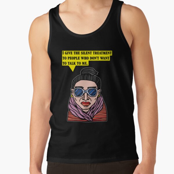 "I give the silent treatment to people who don't want to talk to me." Tank Top