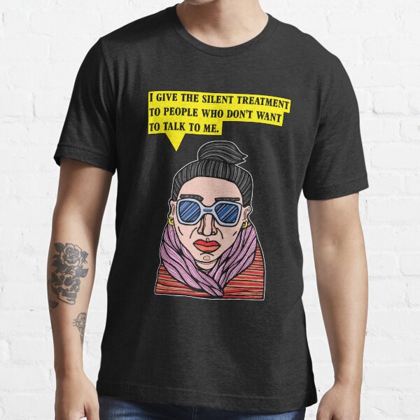 "I give the silent treatment to people who don't want to talk to me." Essential T-Shirt