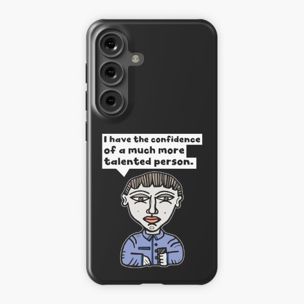 "I have the confidence of a much more talented person." Samsung Galaxy Snap Case