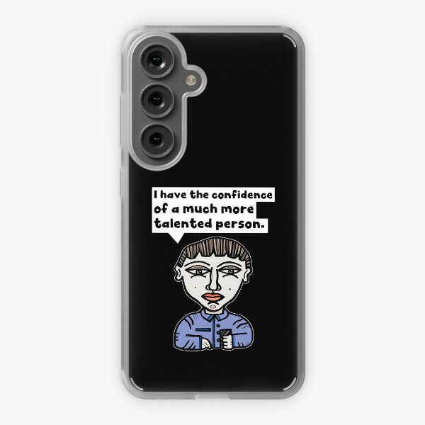 "I have the confidence of a much more talented person." Samsung Galaxy Soft Case