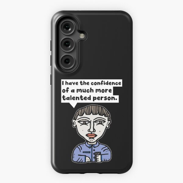 "I have the confidence of a much more talented person." Samsung Galaxy Tough Case