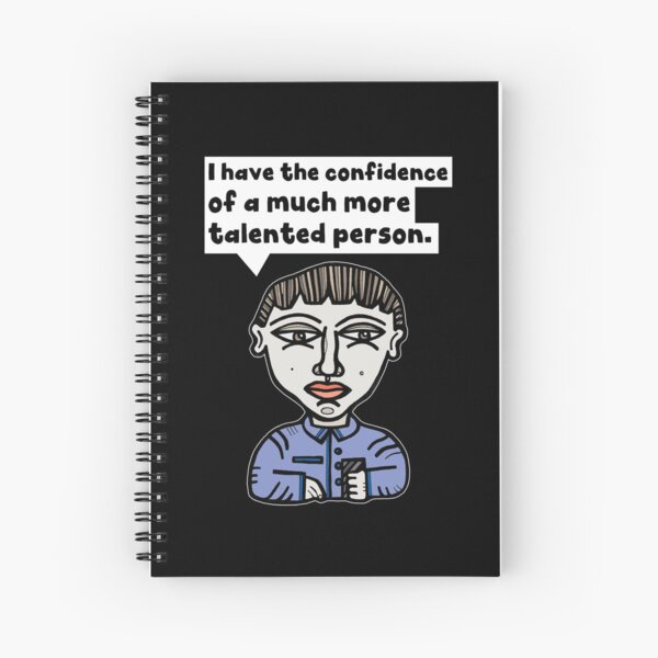 "I have the confidence of a much more talented person." Spiral Notebook