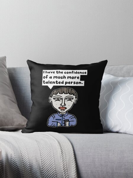 "I have the confidence of a much more talented person." Throw Pillow