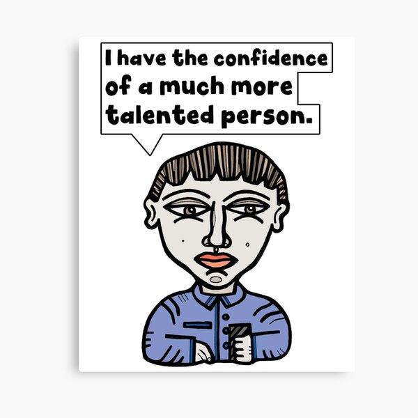 "I have the confidence of a much more talented person." Canvas Print