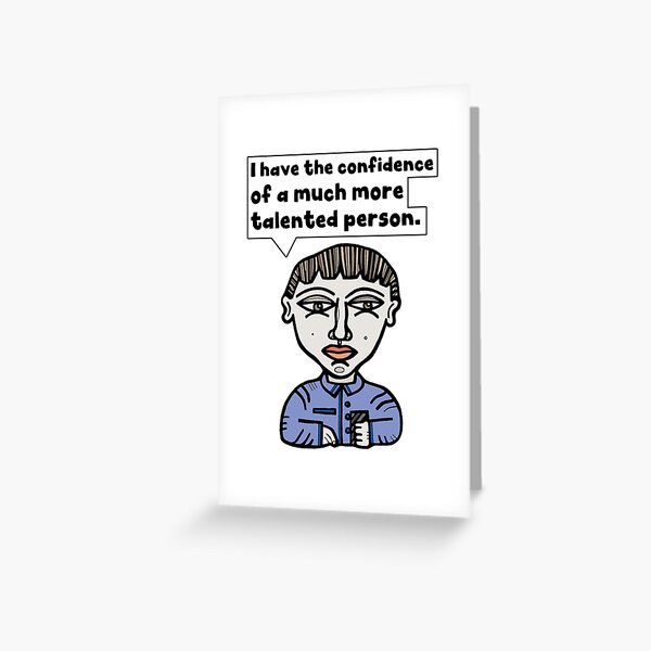 "I have the confidence of a much more talented person." Greeting Card