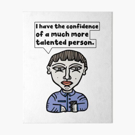 "I have the confidence of a much more talented person." Art Board Print