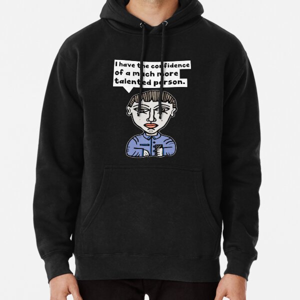 "I have the confidence of a much more talented person." Pullover Hoodie