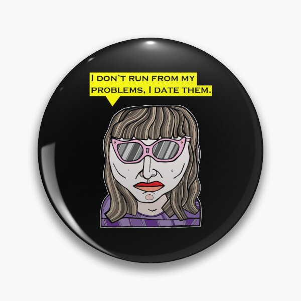 "I don't run from my problems, I date them." Pin