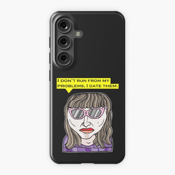 "I don't run from my problems, I date them." Samsung Galaxy Snap Case