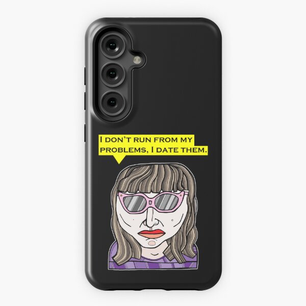 "I don't run from my problems, I date them." Samsung Galaxy Tough Case