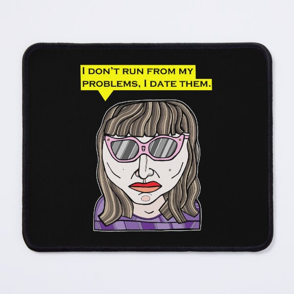 "I don't run from my problems, I date them." Mouse Pad