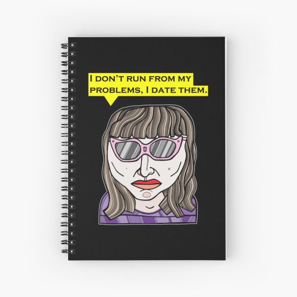 "I don't run from my problems, I date them." Spiral Notebook