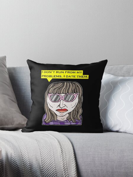 "I don't run from my problems, I date them." Throw Pillow