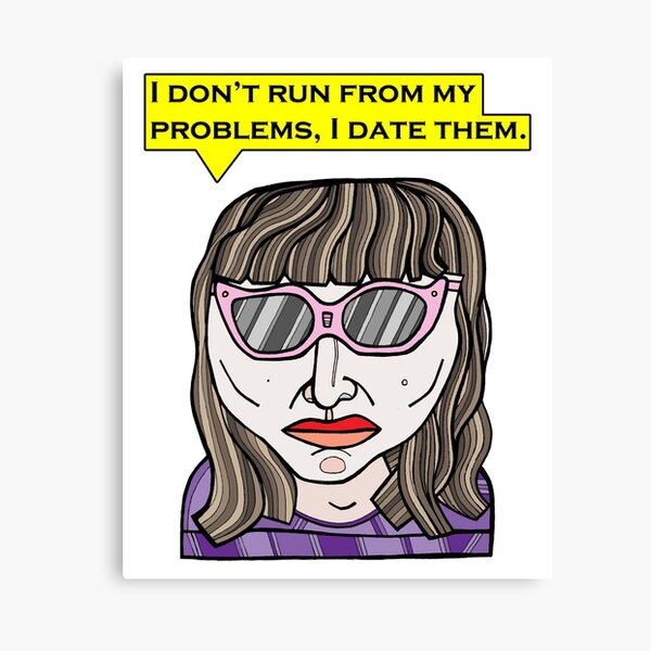 "I don't run from my problems, I date them." Canvas Print