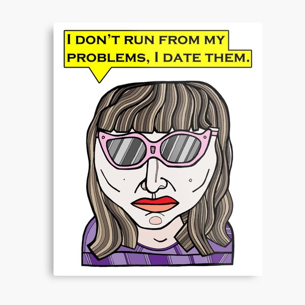 "I don't run from my problems, I date them." Metal Print