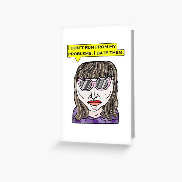 "I don't run from my problems, I date them." Greeting Card