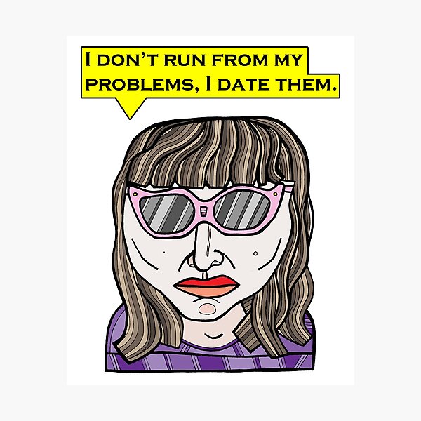 "I don't run from my problems, I date them." Photographic Print