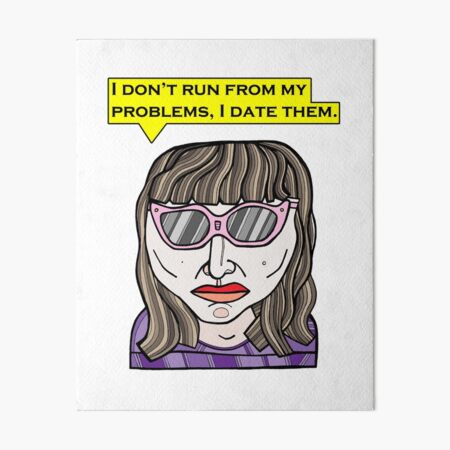 "I don't run from my problems, I date them." Art Board Print