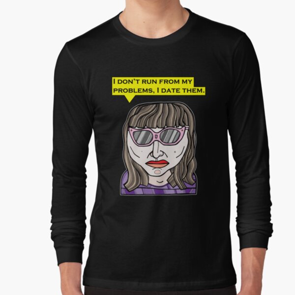 "I don't run from my problems, I date them." Long Sleeve T-Shirt