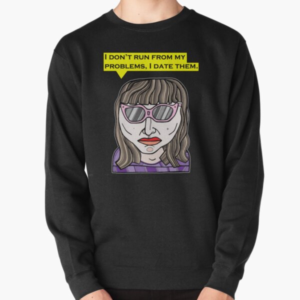 "I don't run from my problems, I date them." Pullover Sweatshirt